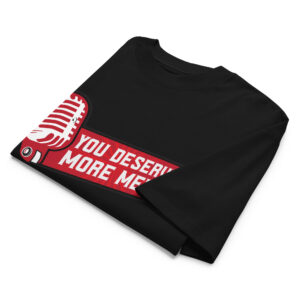 You Deserve More Media Work Tee - Image 2