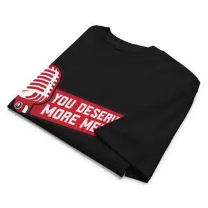 You Deserve More Media Work Tee - Image 2